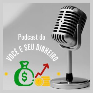 Podcast do site Você e seu Dinheiro.