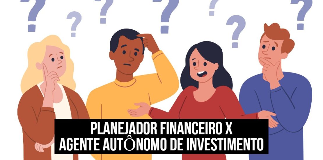 Post "Planejador financeiro x agente autônomo de investimento" no blog do Você e seu Dinheiro.